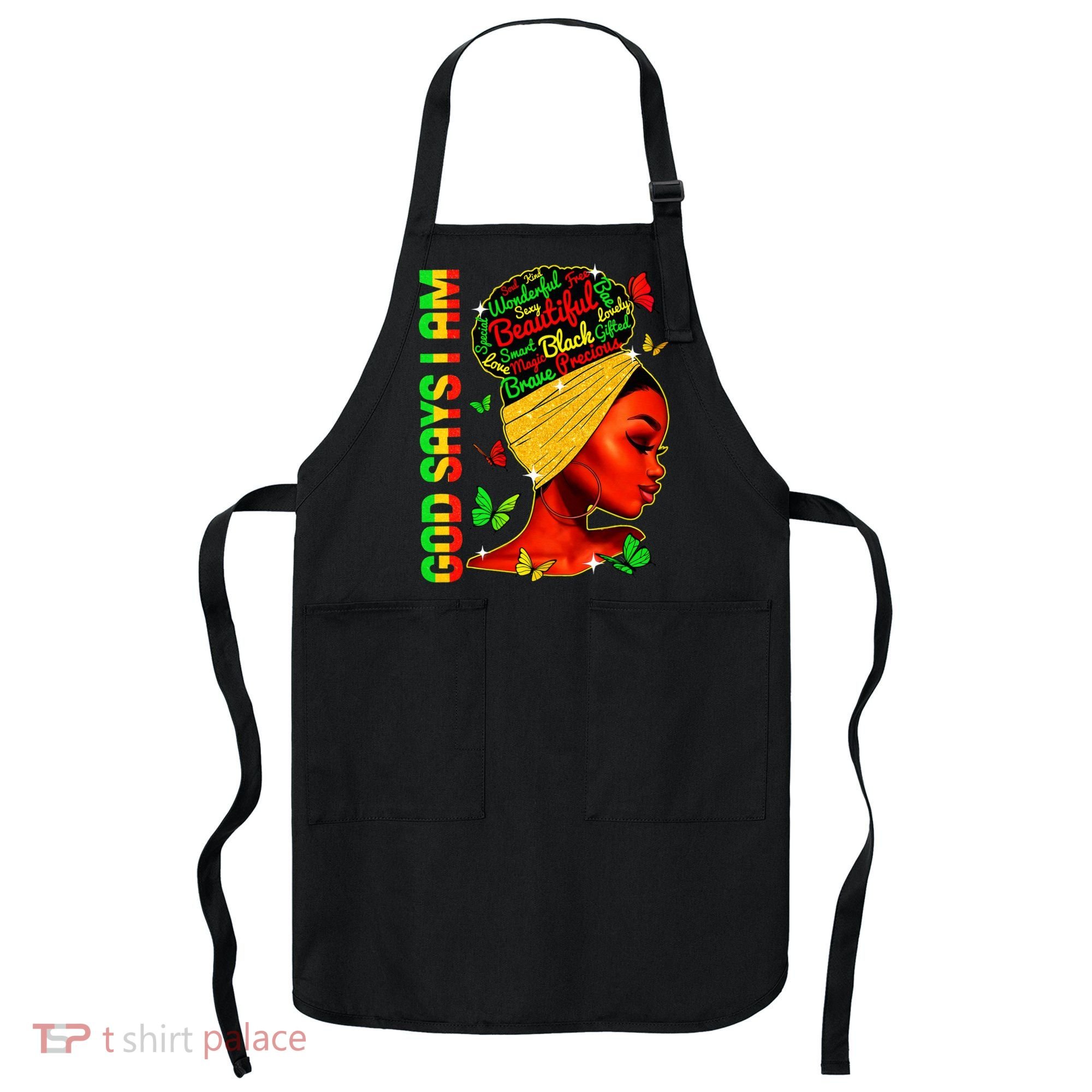 God Says I Am Black Melanin Black History Month Juneteenth Apron