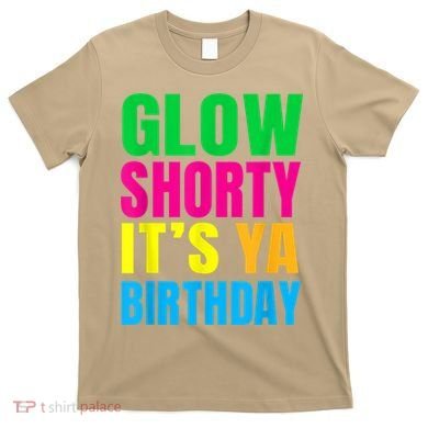 Glow Shorty Its Your Birthday Glow Party 1 T-Shirt