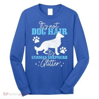 Ger Shepherd It's Not Dog Hair Ger Shepherd Glitter Gift Long Sleeve Shirt