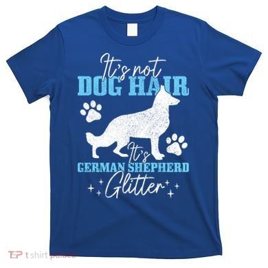 Ger Shepherd It's Not Dog Hair Ger Shepherd Glitter Gift T-Shirt