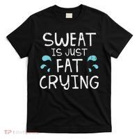 Gym Sweat Is Just Fat Crying Funny Workout Fitness T-Shirt thumb 0