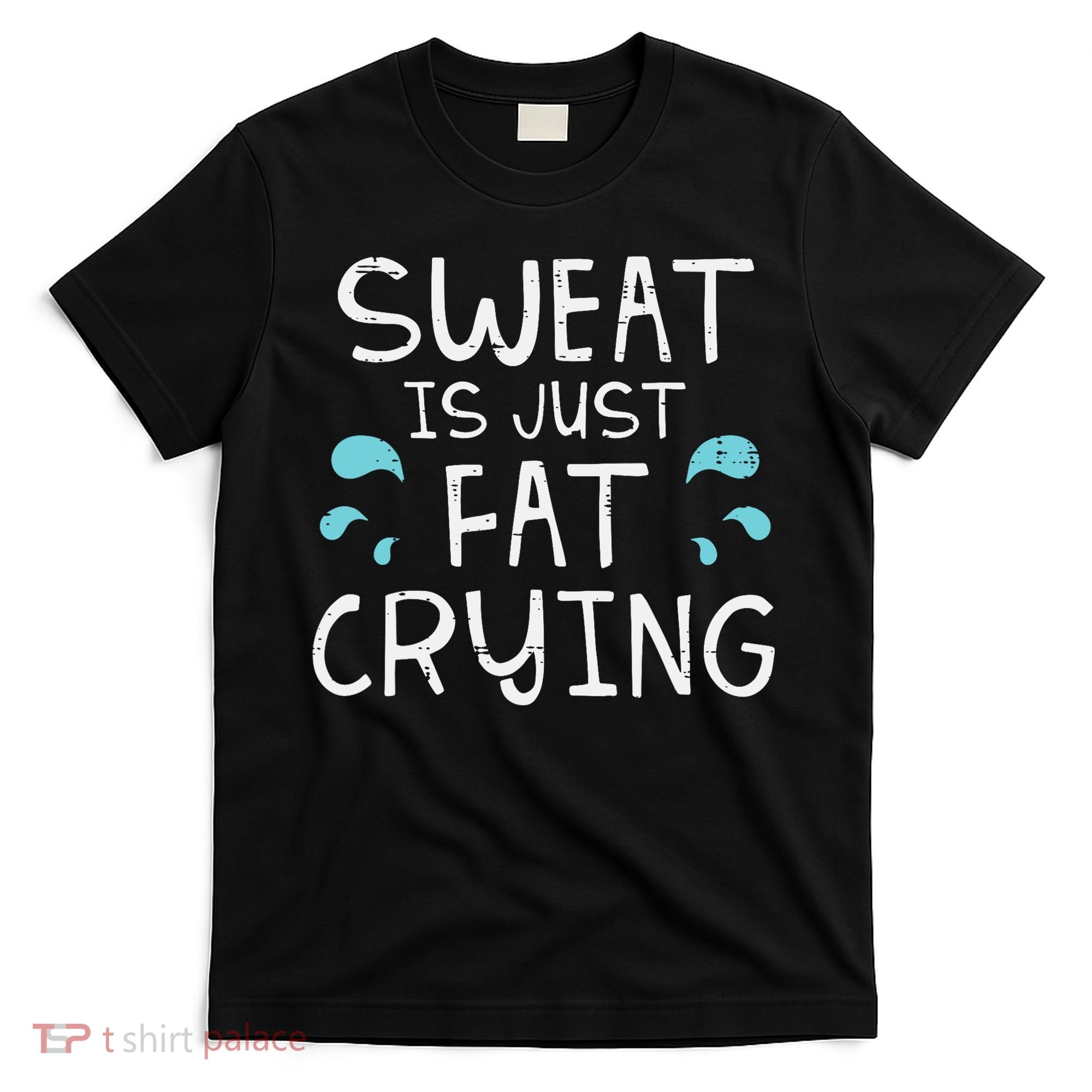 Gym Sweat Is Just Fat Crying Funny Workout Fitness T-Shirt