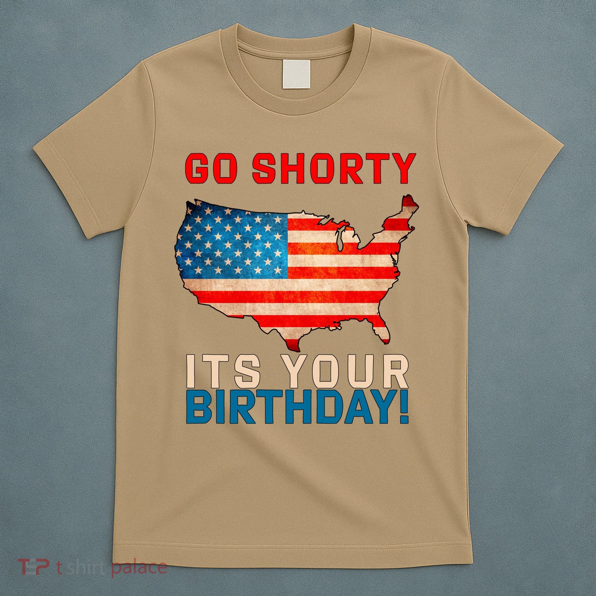 Go Shorty Its Your Birthday America 4th Of July 1 T-Shirt