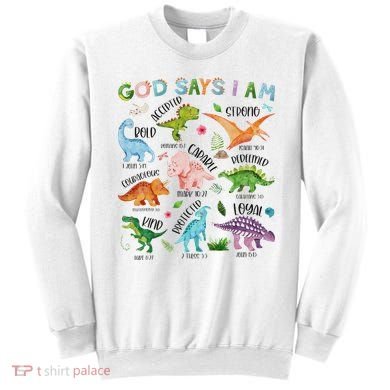 God Says I Am Dinosaur Lover Bible Verse Sweatshirt