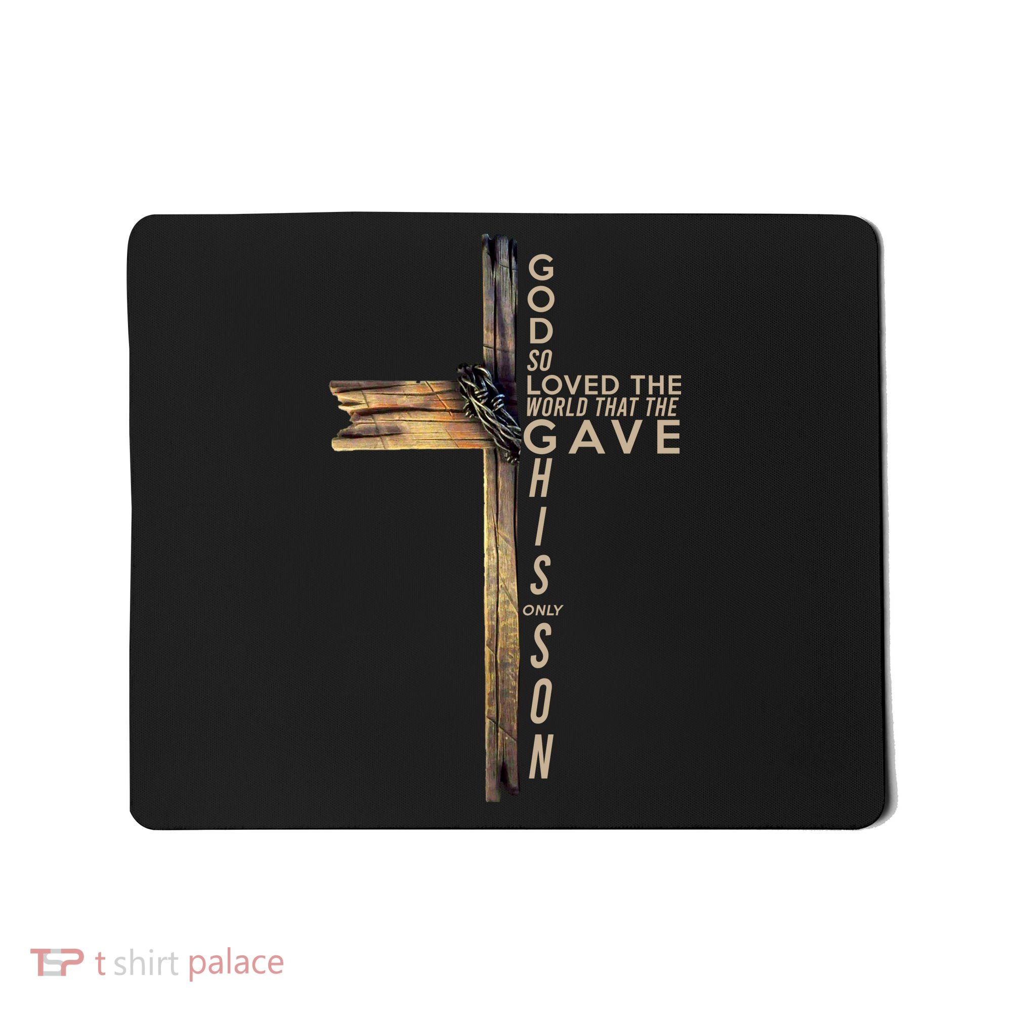 God So Loved The World That He Gave His Only Son Mousepad