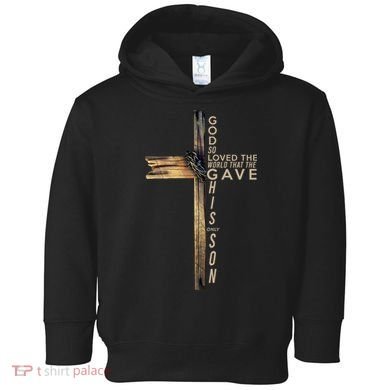 God So Loved The World That He Gave His Only Son Toddler Hoodie