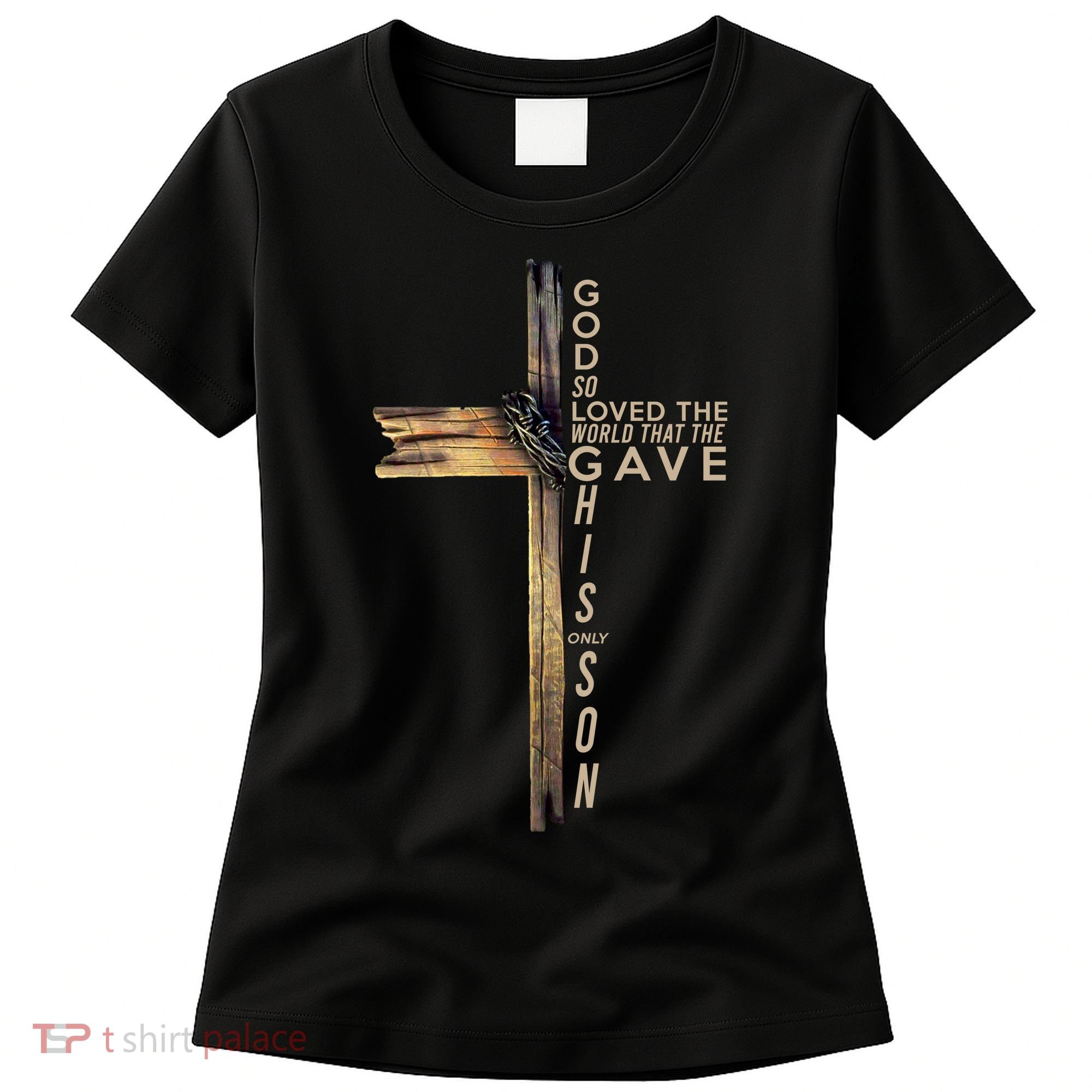 God So Loved The World That He Gave His Only Son Women's T-Shirt