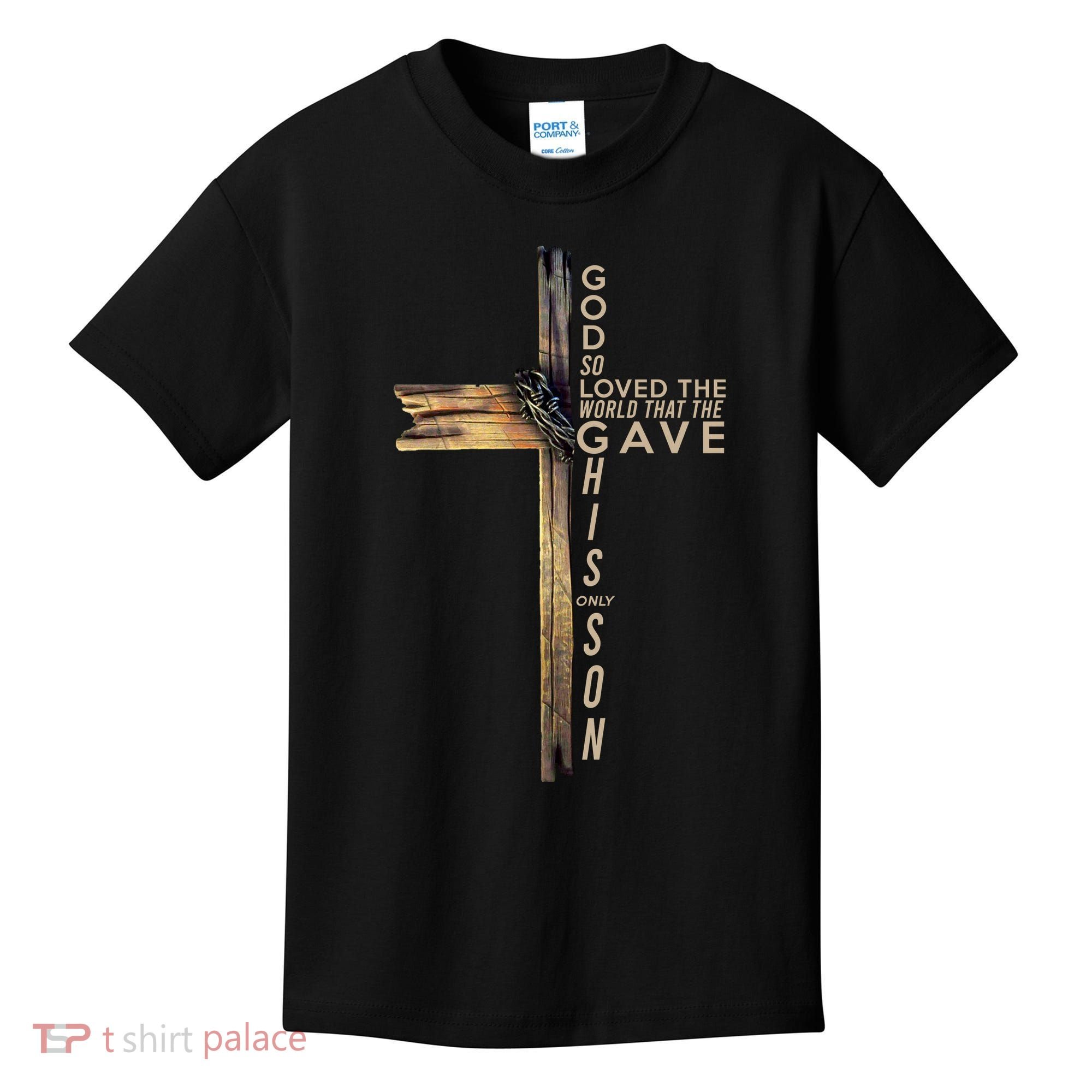 God So Loved The World That He Gave His Only Son Kids T-Shirt