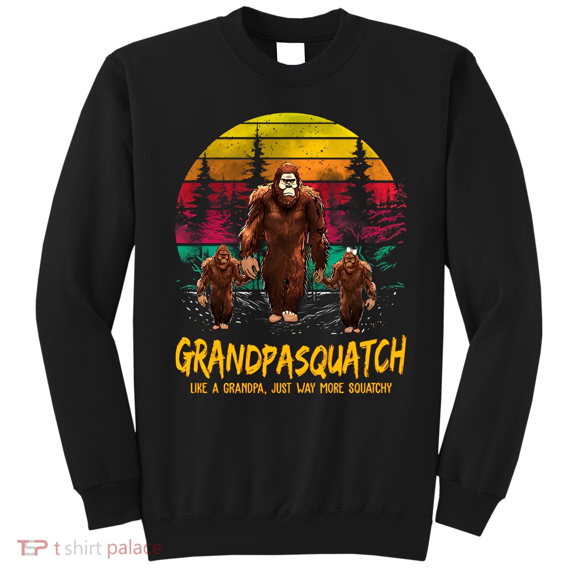Grandpasquatch Sasquatch Like A Grandpa Just Way More Squatchy Sweatshirt