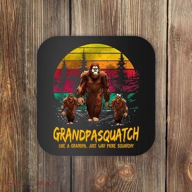 Grandpasquatch Sasquatch Like A Grandpa Just Way More Squatchy Coaster
