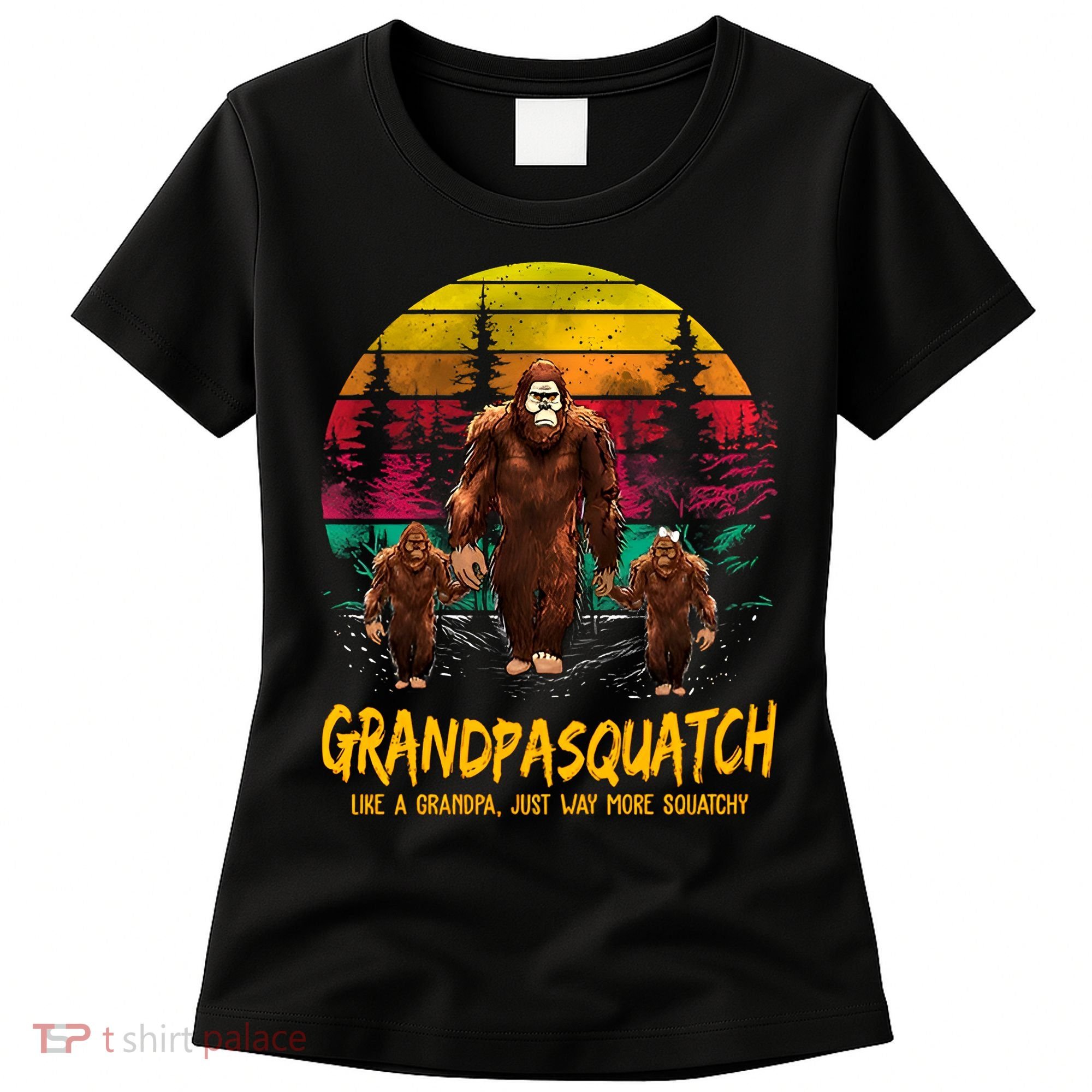 Grandpasquatch Sasquatch Like A Grandpa Just Way More Squatchy Women's T-Shirt