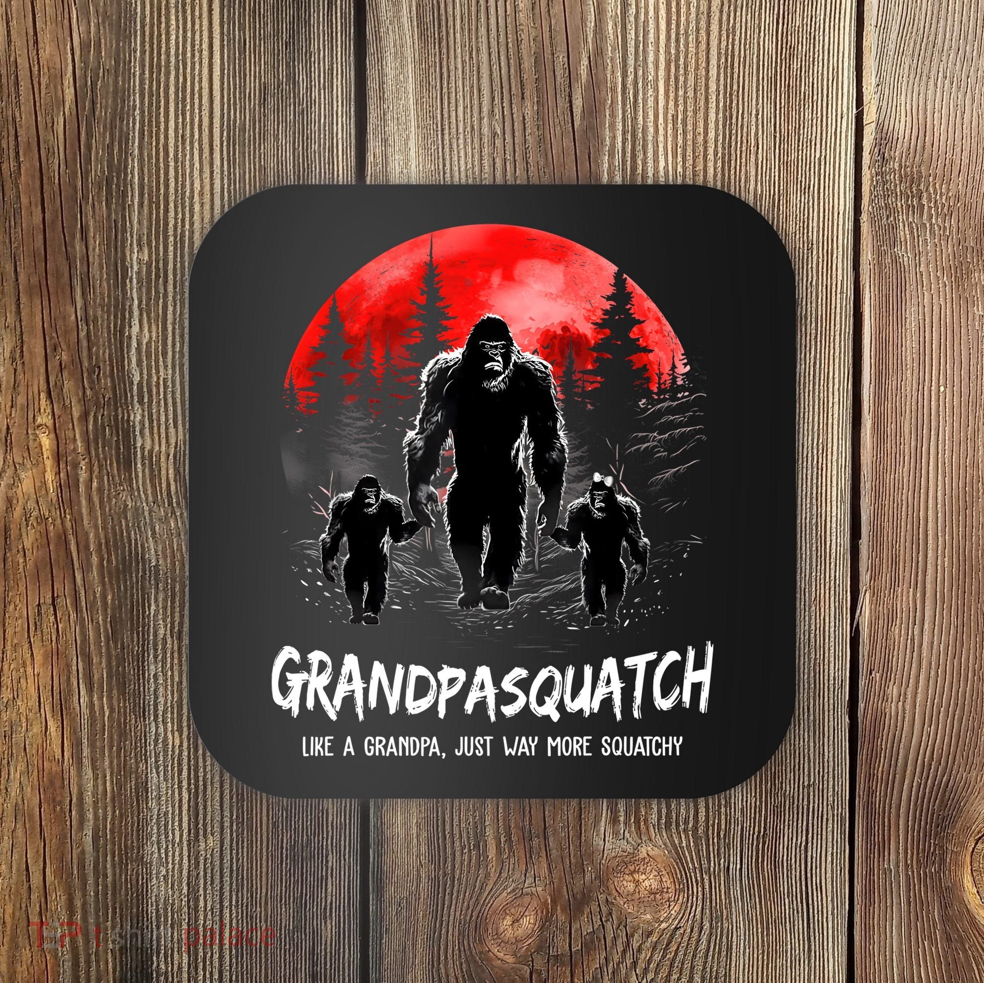 Grandpa Squatch Like A Grandpa Just Way More Squatchy Funny Coaster