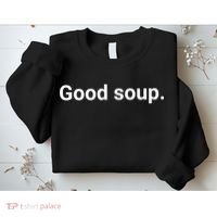 Good Soup Meme Funny Sweatshirt thumb 2