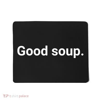Good Soup Meme Funny Mousepad