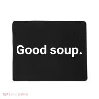 Good Soup Meme Funny Mousepad thumb 0