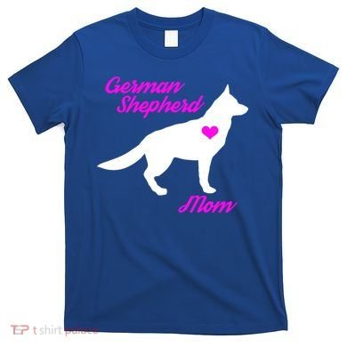 Ger Shepherd Mom Gift Ger Shepherd Dog Cute Gift T-Shirt