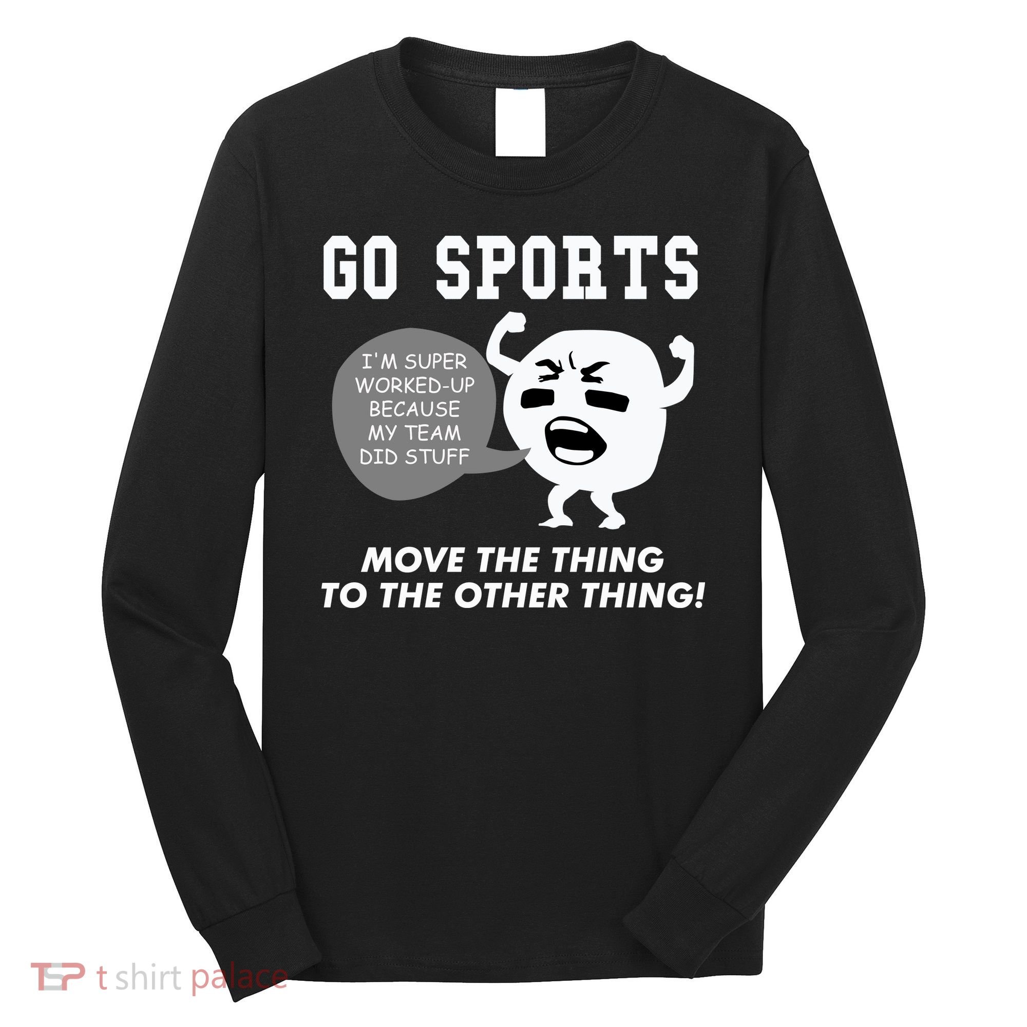 GO SPORTS Move The Thing To The Other Thing Long Sleeve Shirt