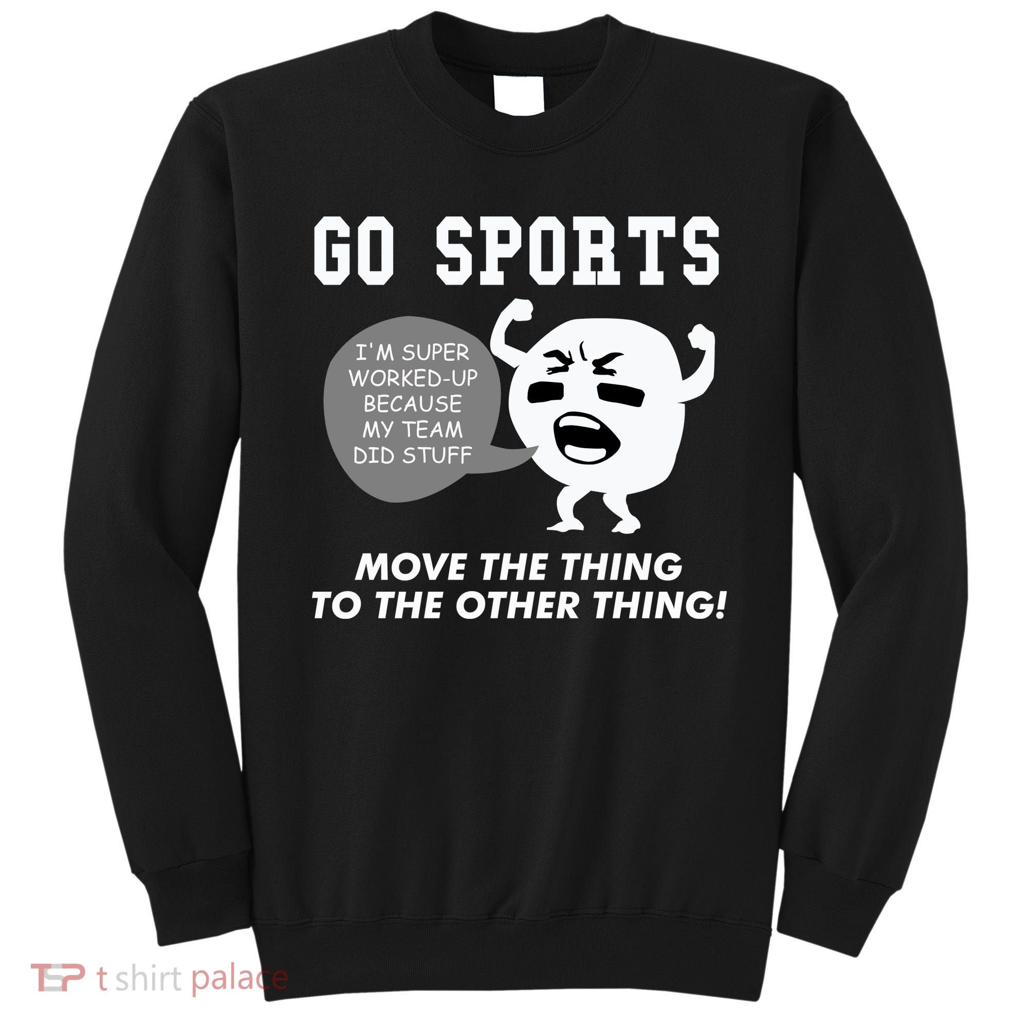 GO SPORTS Move The Thing To The Other Thing Sweatshirt