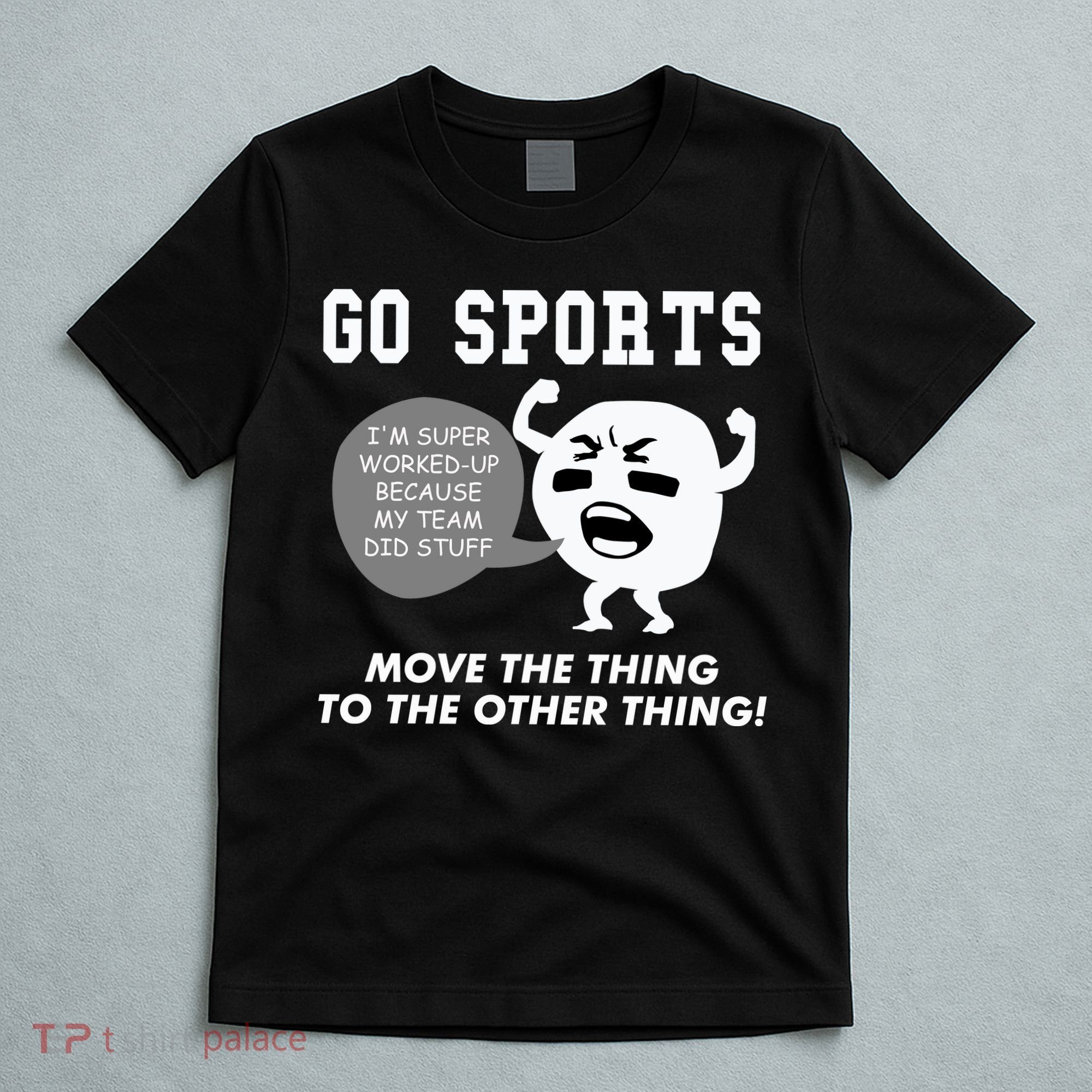 GO SPORTS Move The Thing To The Other Thing T-Shirt