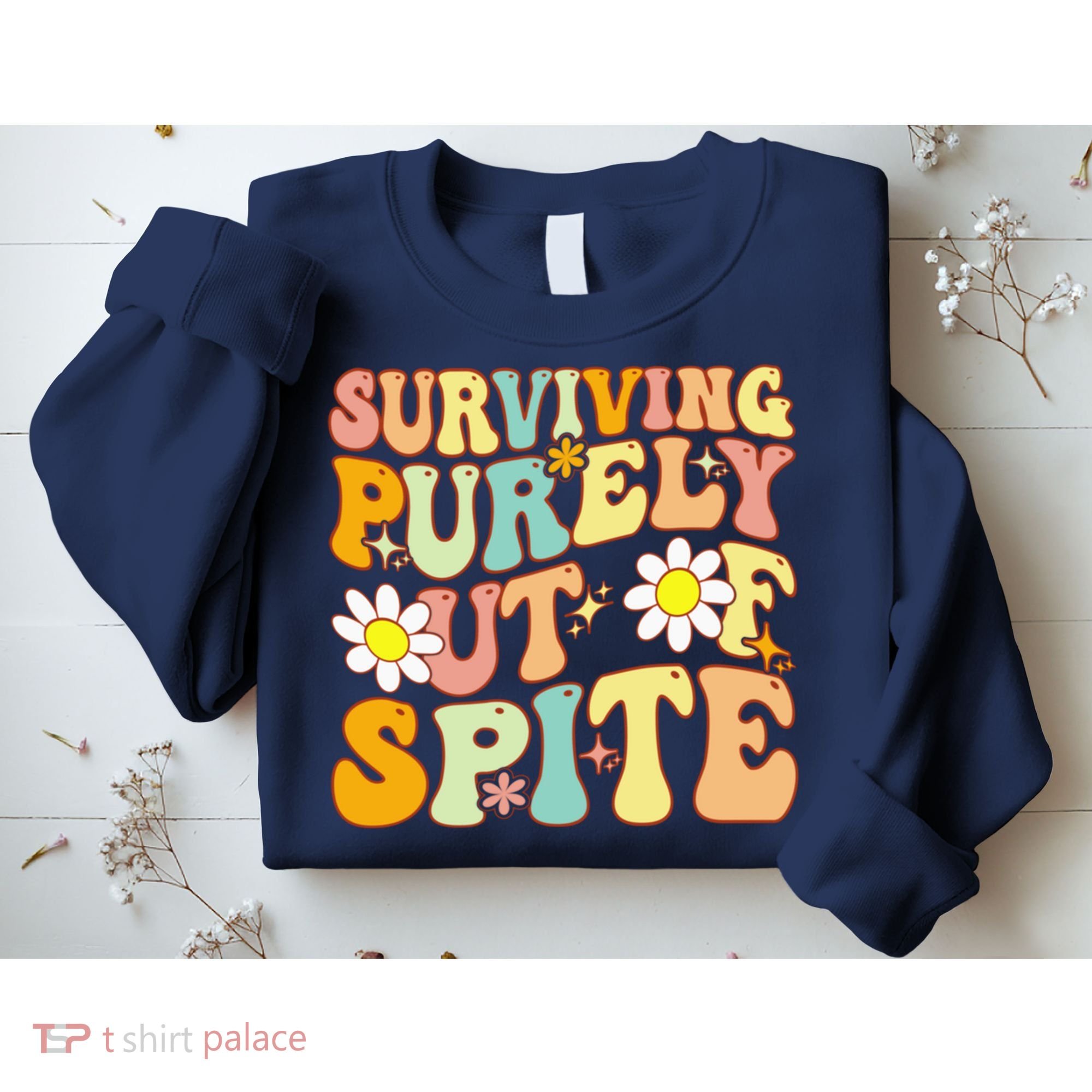 Groovy Surviving Purely Out Of Spite A Humorous Funny Joke Sweatshirt