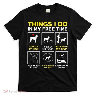 German Shorthair Pointer Gsp Life T-Shirt
