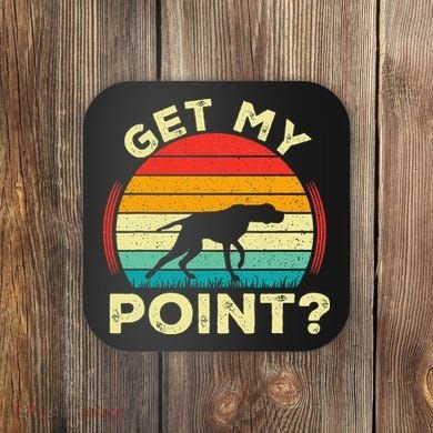 German Shorthaired Pointer Get My Point Gsp Dog Coaster