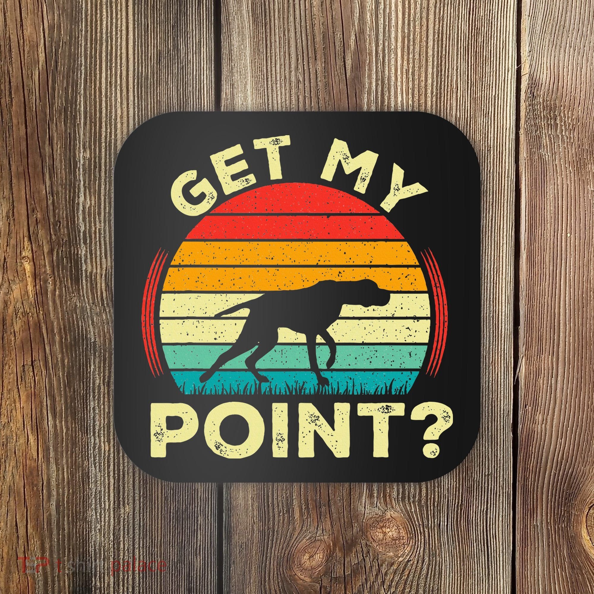 German Shorthaired Pointer Get My Point Gsp Dog Coaster