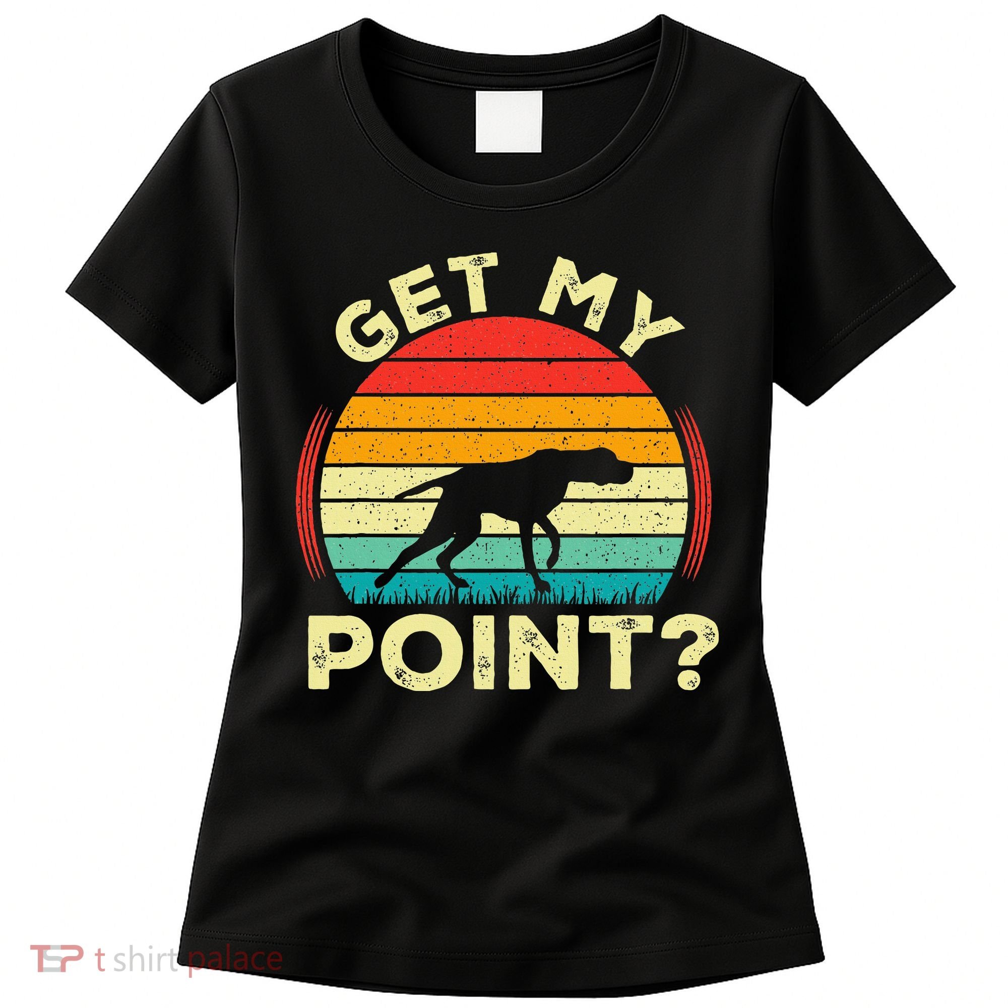 German Shorthaired Pointer Get My Point Gsp Dog Women's T-Shirt