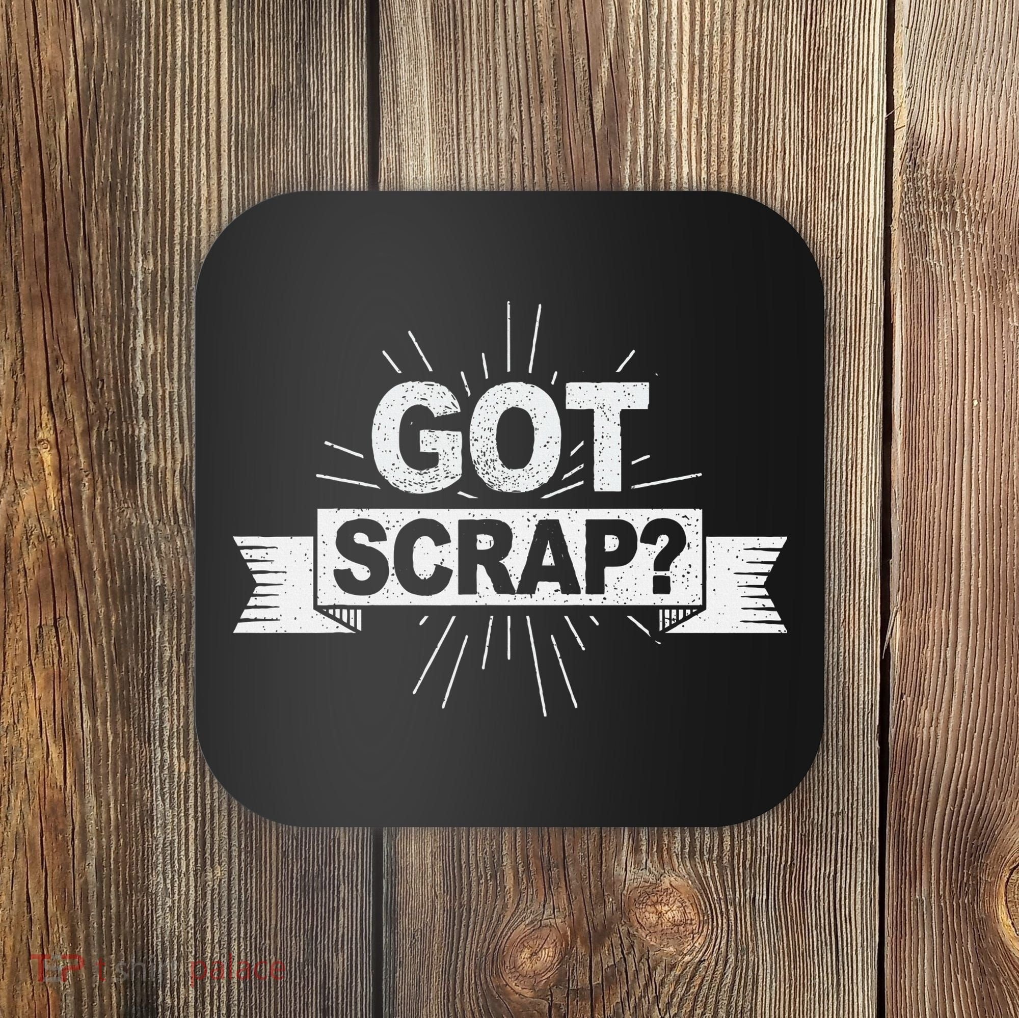 Got Scrap Quote For A Metal Scrapper Coaster