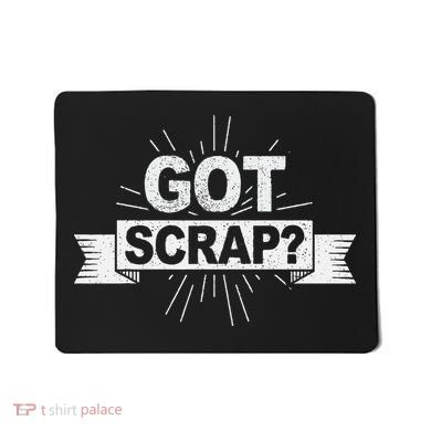 Got Scrap Quote For A Metal Scrapper Mousepad
