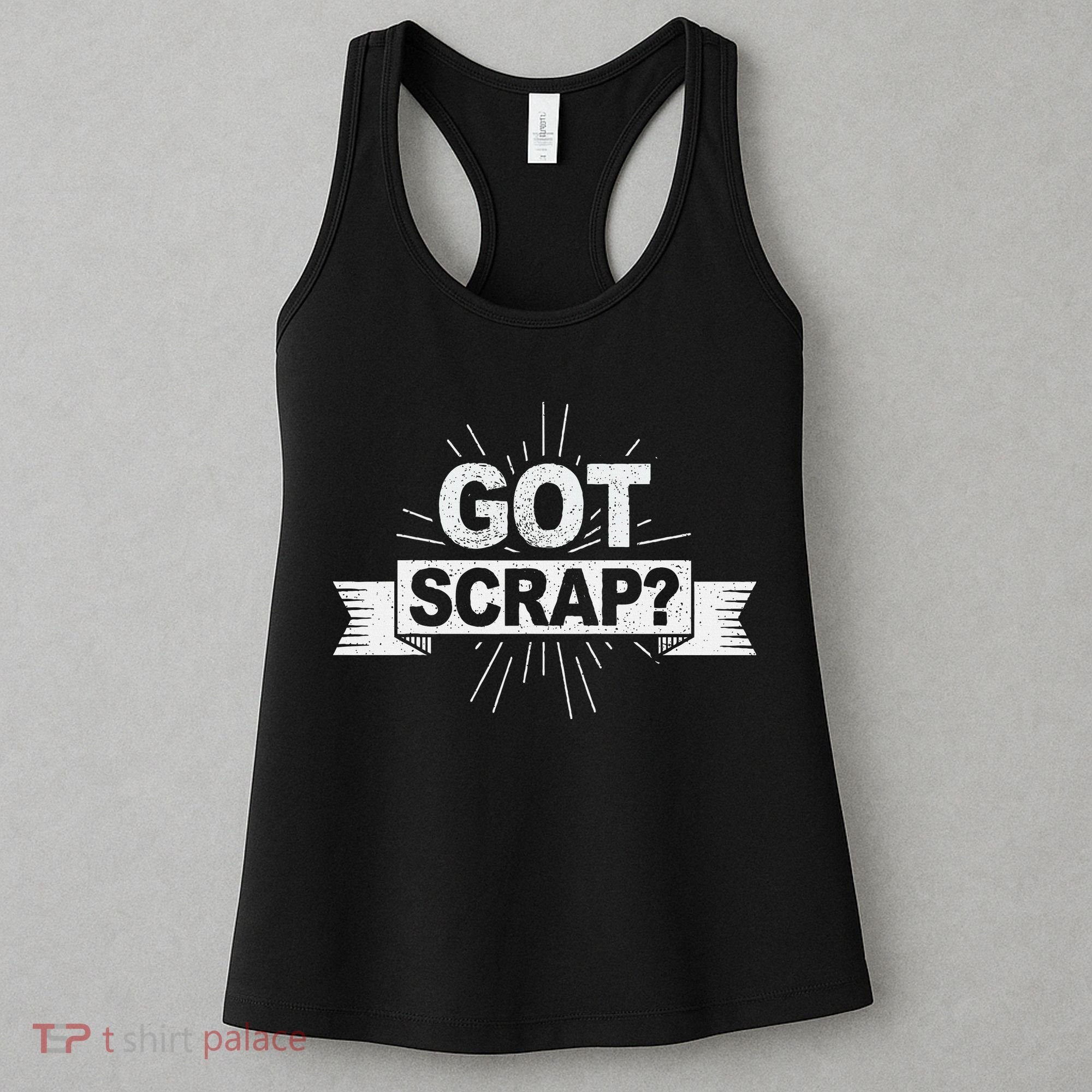 Got Scrap Quote For A Metal Scrapper Women's Tank Top