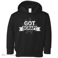 Got Scrap Quote For A Metal Scrapper Toddler Hoodie thumb 0