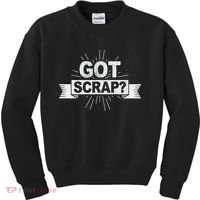 Got Scrap Quote For A Metal Scrapper Kids Sweatshirt thumb 0