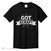 Got Scrap Quote For A Metal Scrapper Kids T-Shirt thumb 0