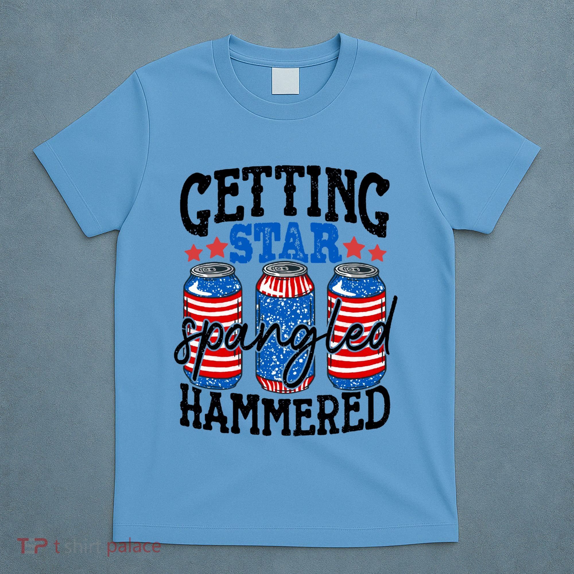 Getting Star Spangled Hammered Funny 4th Of July Patriotic Meaningful Gift T-Shirt