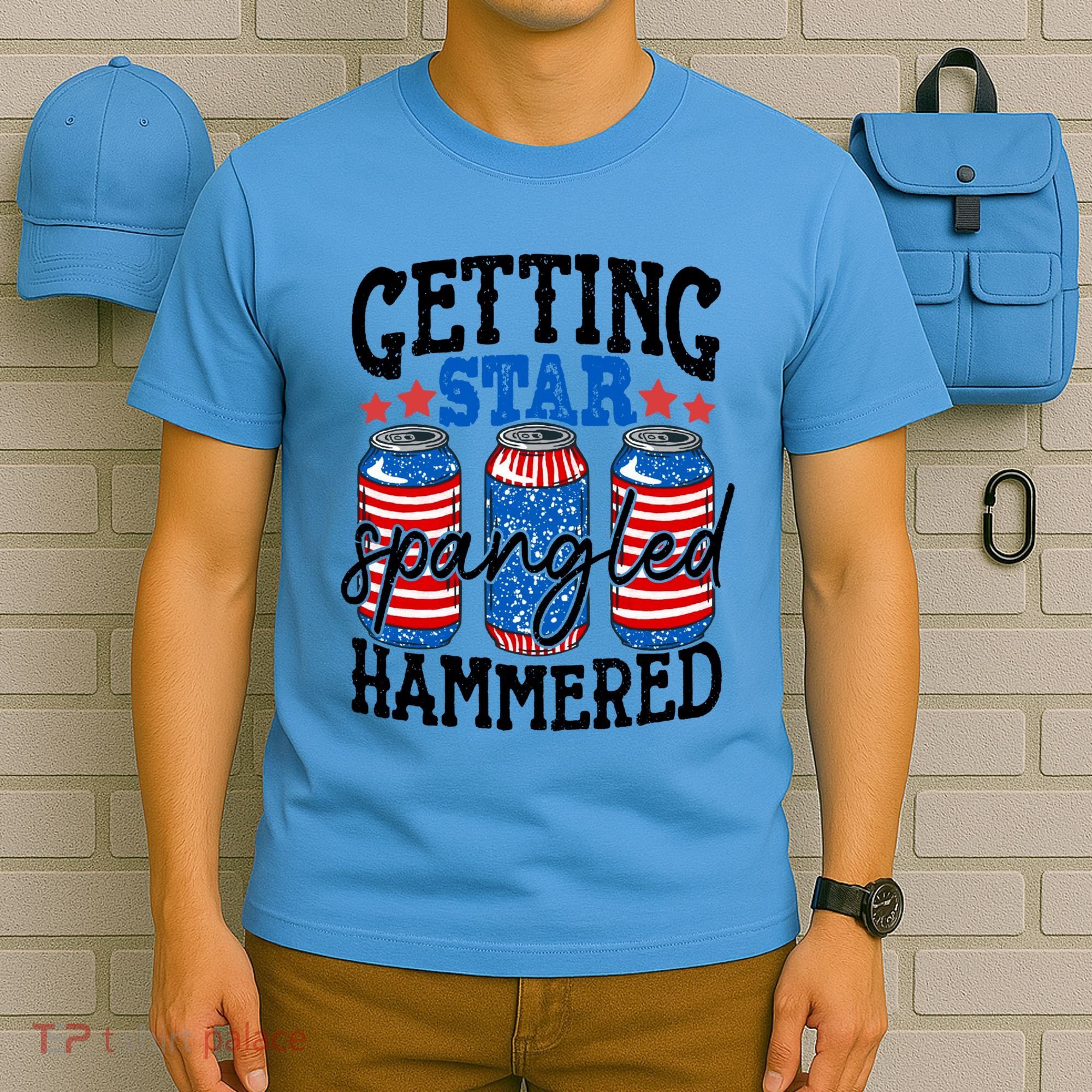 Getting Star Spangled Hammered Funny 4th Of July Patriotic Meaningful Gift T-Shirt