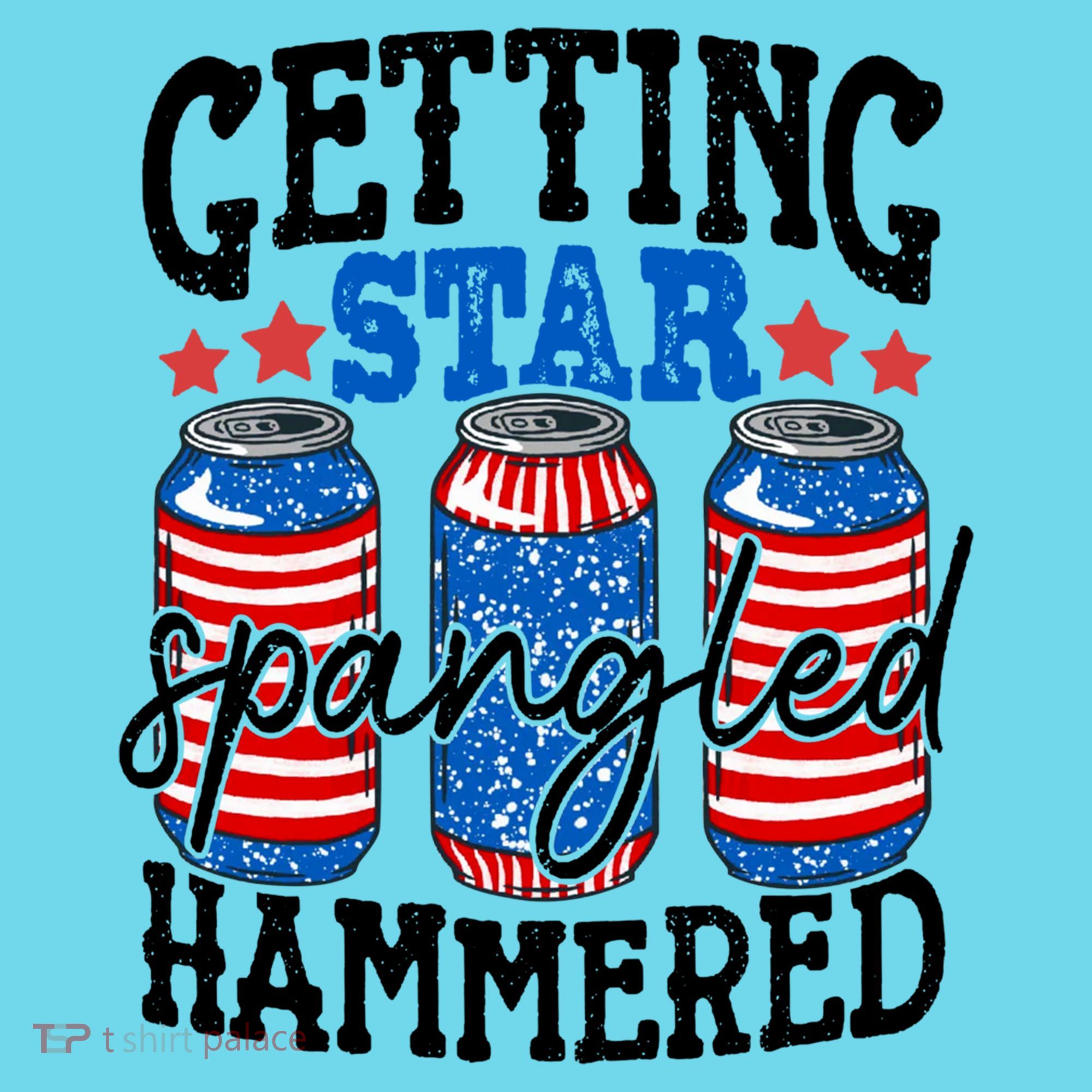 Getting Star Spangled Hammered Funny 4th Of July Patriotic Meaningful Gift T-Shirt
