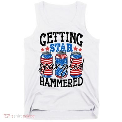Getting Star Spangled Hammered Funny 4th Of July Patriotic Meaningful Gift Tank Top
