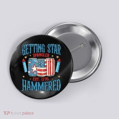 Getting Star Spangled Hammered Funny America 4th Of July Button