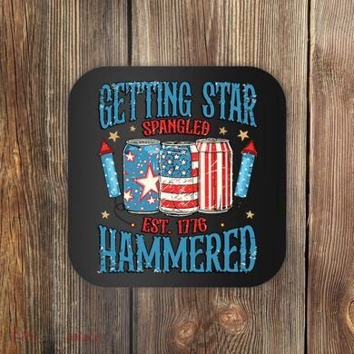 Getting Star Spangled Hammered Funny America 4th Of July Coaster