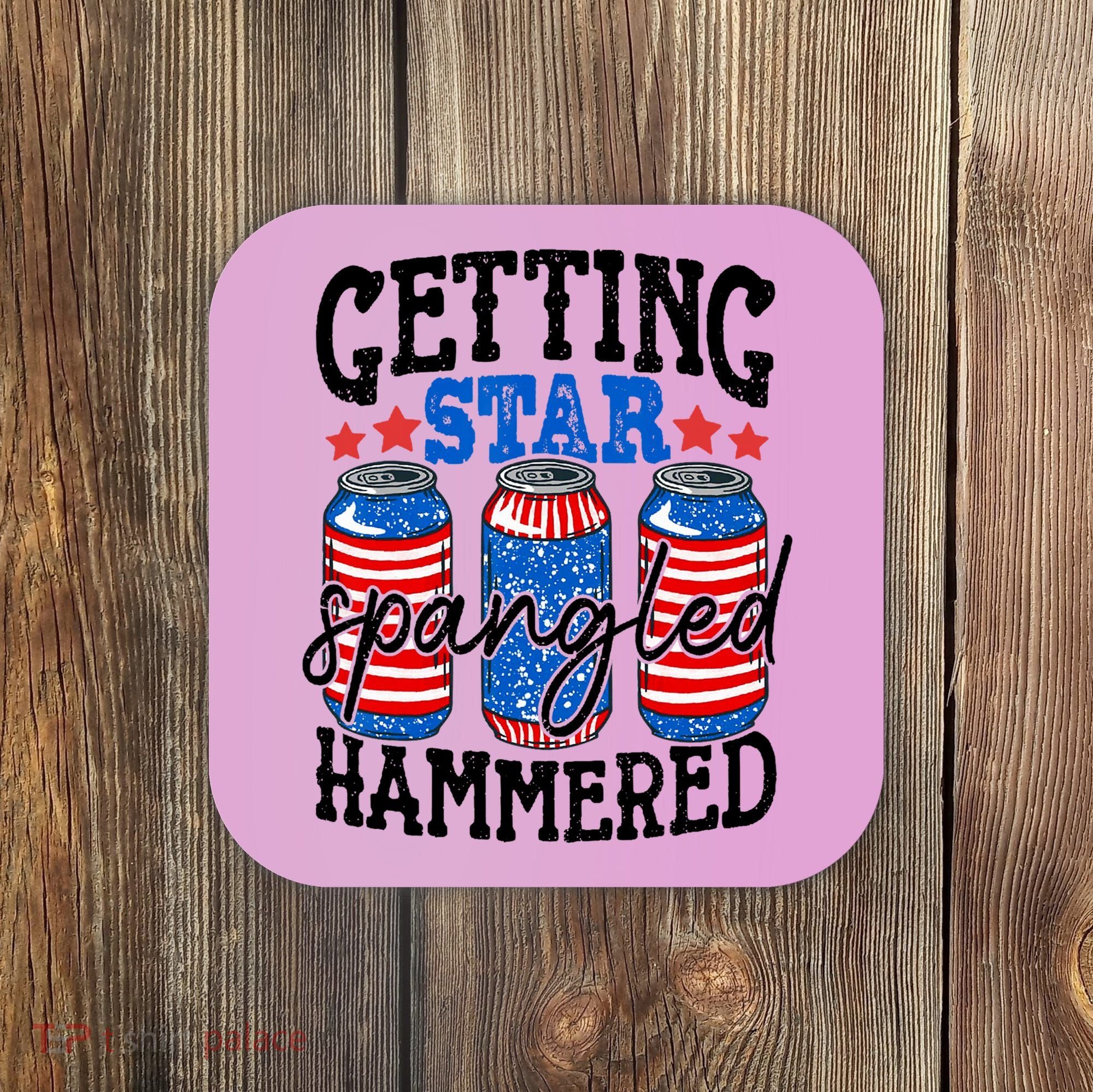 Getting Star Spangled Hammered Funny 4th Of July Patriotic Coaster
