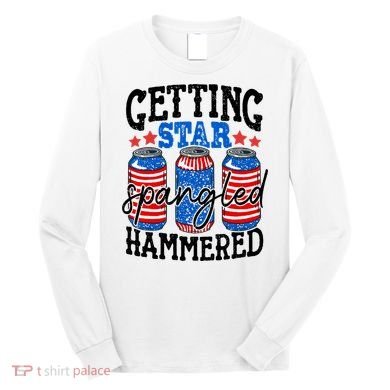 Getting Star Spangled Hammered Funny 4th Of July Patriotic Long Sleeve Shirt