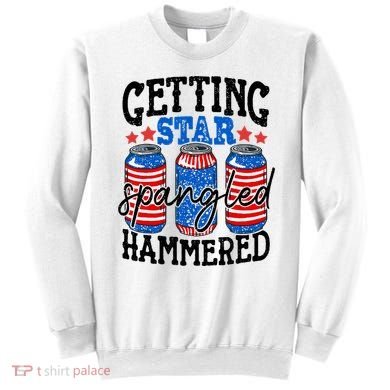 Getting Star Spangled Hammered Funny 4th Of July Patriotic Sweatshirt