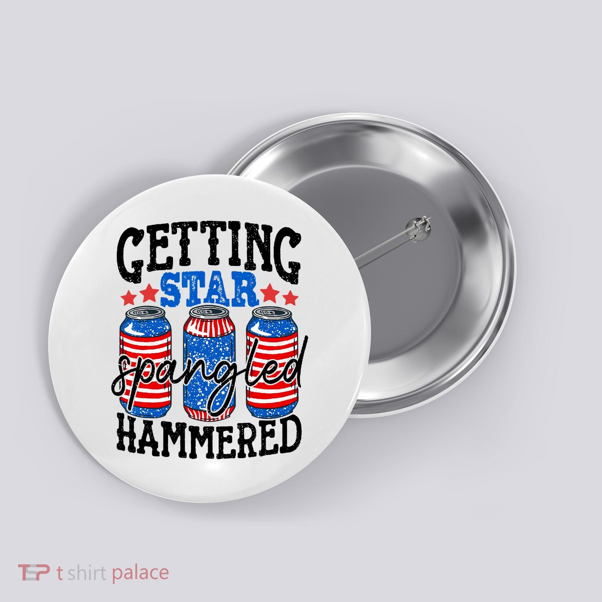 Getting Star Spangled Hammered Funny 4th Of July Patriotic Button