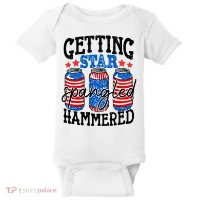 Getting Star Spangled Hammered Funny 4th Of July Patriotic Baby Bodysuit