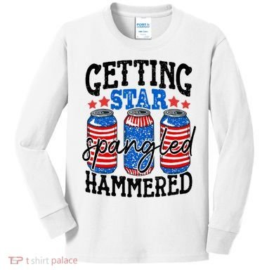 Getting Star Spangled Hammered Funny 4th Of July Patriotic Kids Long Sleeve Shirt