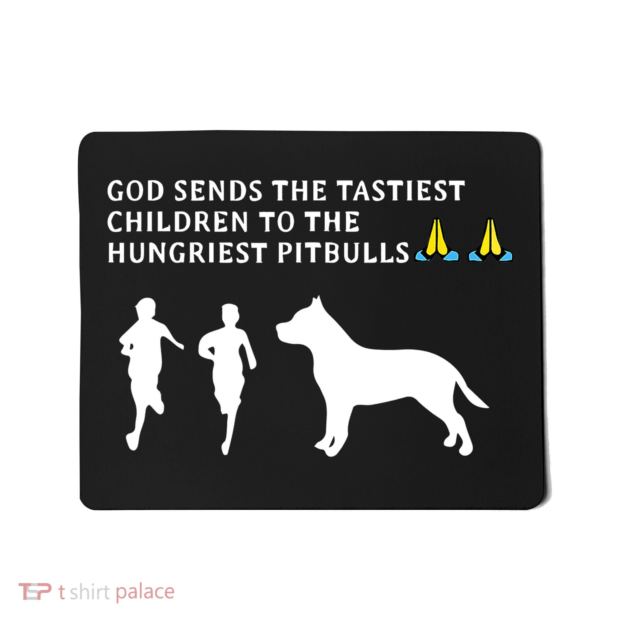 god sends tastiest children to hungriest pitbulls Mousepad