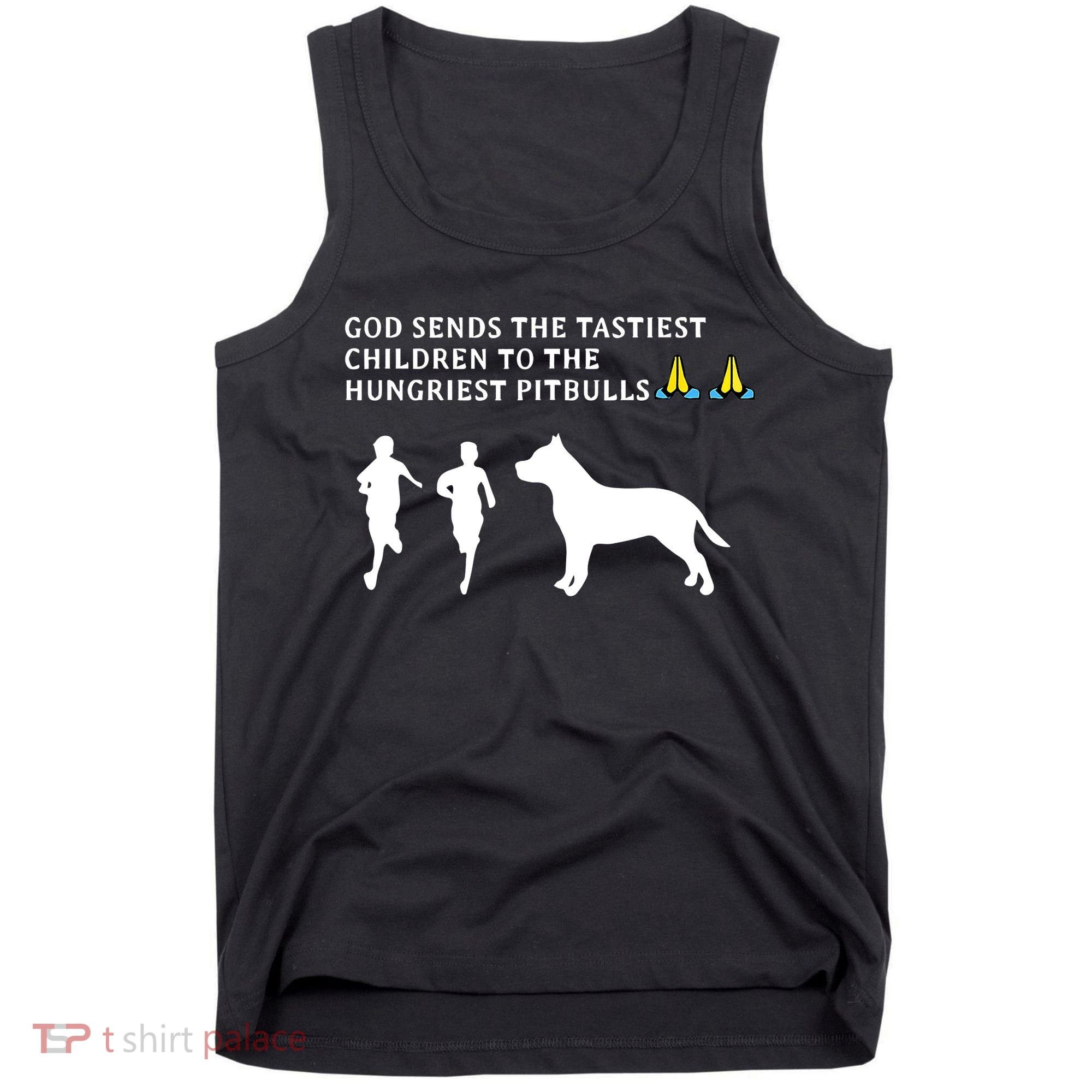 god sends tastiest children to hungriest pitbulls Tank Top