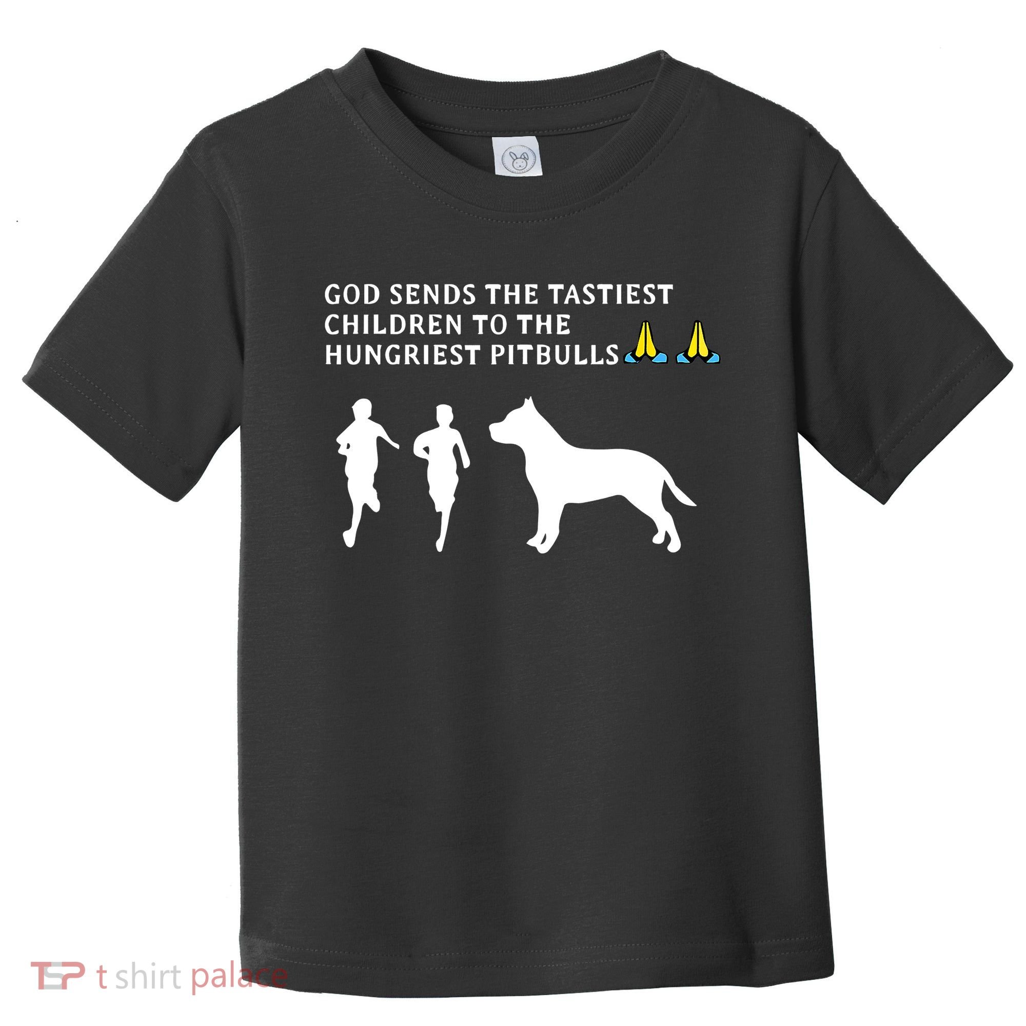 god sends tastiest children to hungriest pitbulls Toddler T-Shirt