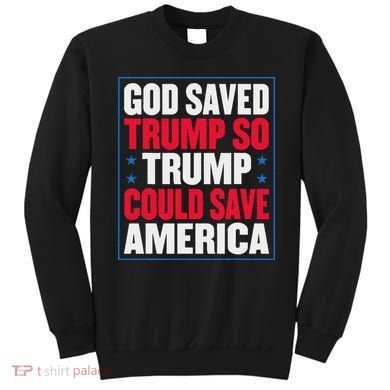 God Saved Trump So Trump Could Save America Sweatshirt